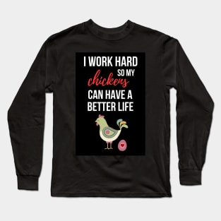 I Work Hard So My Chickens Can Have A Better Life Long Sleeve T-Shirt